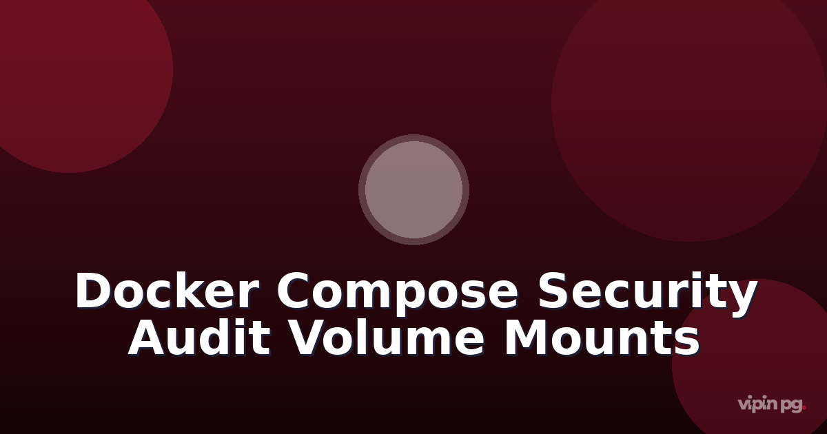 Building a Docker Compose Security Audit System Inspired by Tailsnitch for Detecting Unauthorized Volume Mount Changes