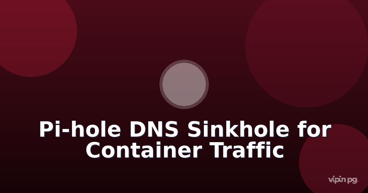 Building a Pi-hole DNS Sinkhole for Detecting Unauthorized Container-to-Internet Traffic in Raspberry Pi Homelabs