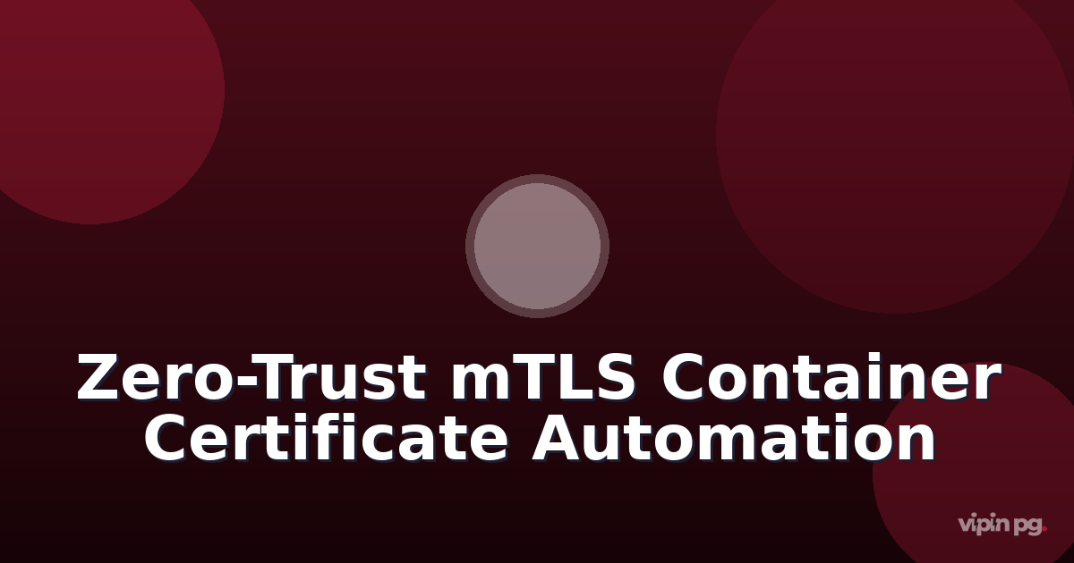 Building Zero-Trust Container Networks with mTLS: Automating Certificate Rotation for Service-to-Service Authentication in Portainer