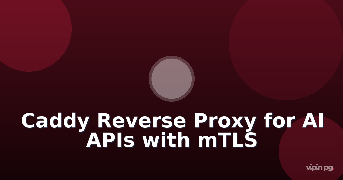 Configuring Caddy as a Reverse Proxy for Local AI API Endpoints with mTLS Certificate Pinning