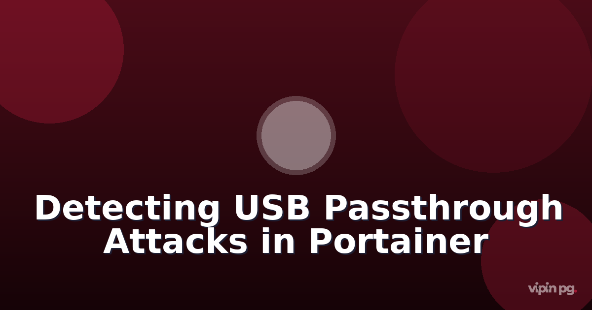 Configuring Portainer with Physical Security Controls: Detecting USB Device Passthrough Attacks in Container Environments