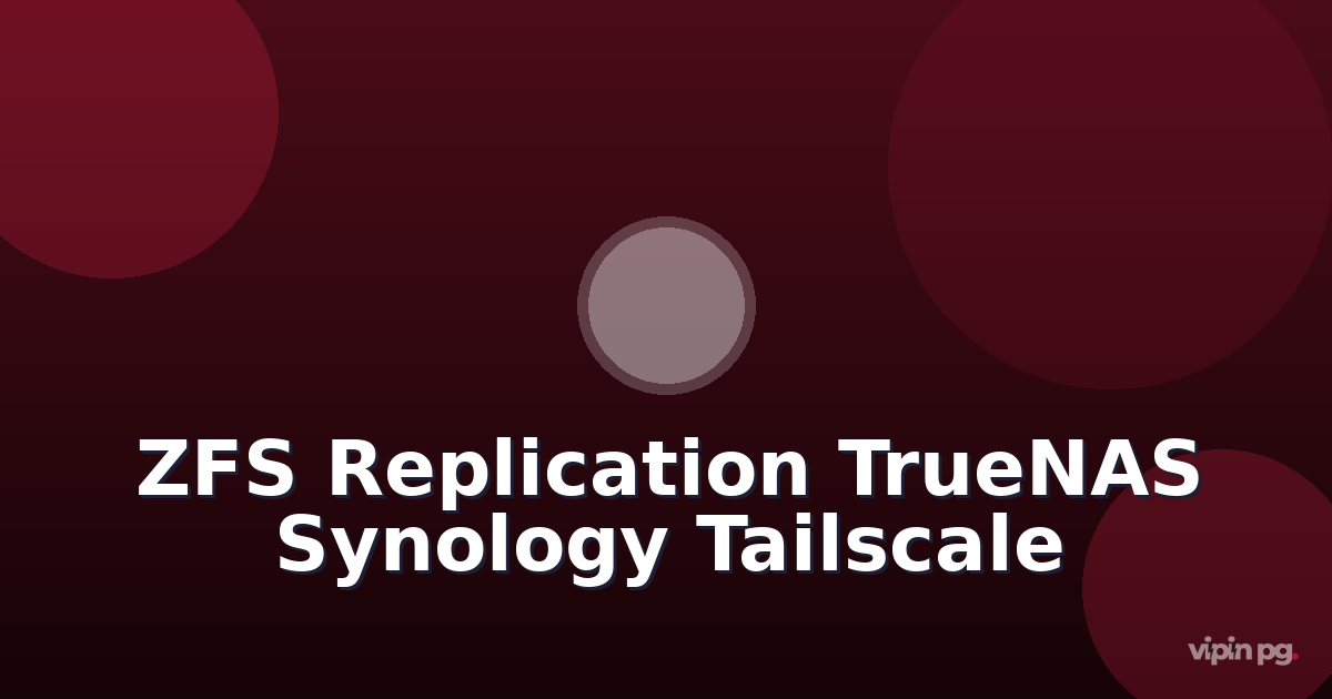Configuring ZFS Replication Between TrueNAS and Synology NAS with Encrypted Snapshots Over Tailscale Mesh Networks