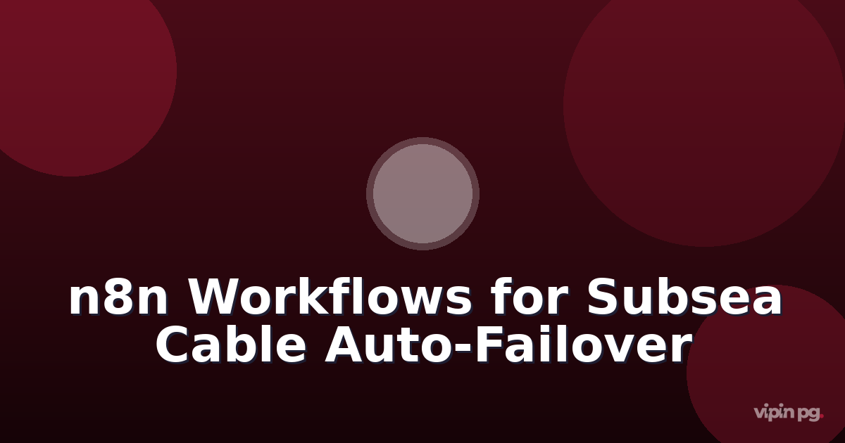 Creating n8n workflows to monitor subsea cable status APIs and auto-failover DNS routing when international links degrade
