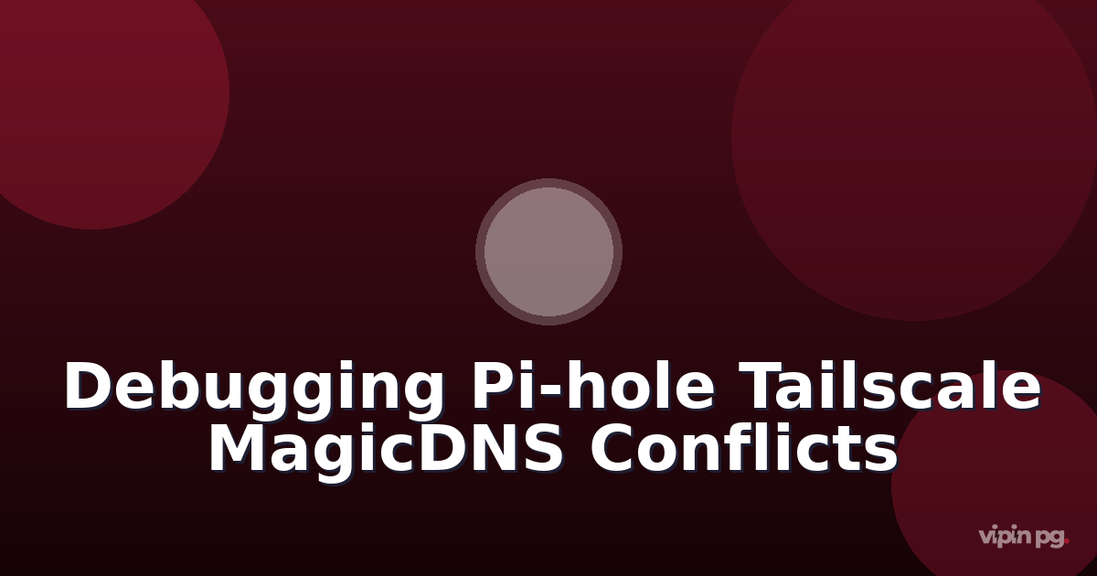 Debugging split-horizon DNS conflicts when Pi-hole and Tailscale MagicDNS both try to resolve local domain names