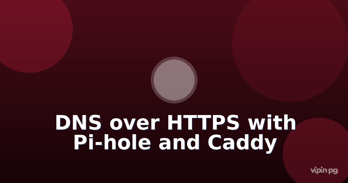 Implementing DNS-over-HTTPS with Pi-hole and Caddy for Encrypted Local DNS