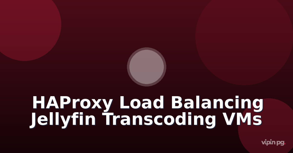 Implementing HAProxy health checks to load balance Jellyfin transcoding across multiple Proxmox VMs with Intel QuickSync