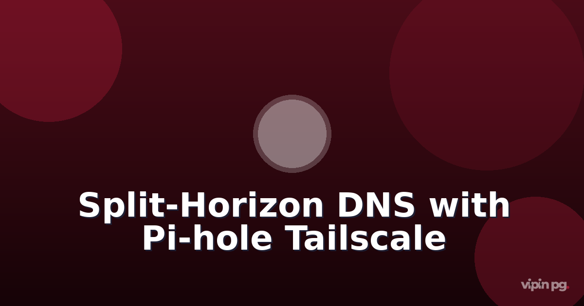 Implementing split-horizon DNS with Pi-hole and dnsmasq to serve different records for LAN vs VPN clients on Tailscale