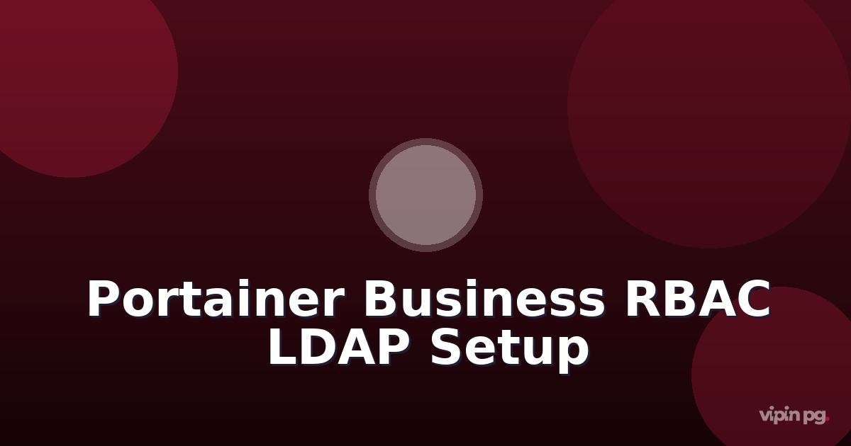 Setting Up Portainer Business with RBAC and LDAP Authentication for Multi-Team Container Management