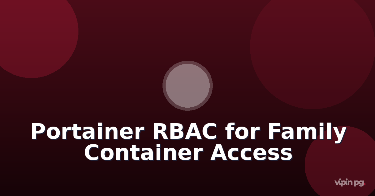 Setting Up Portainer with RBAC to Give Family Members Safe Access to Specific Containers Only