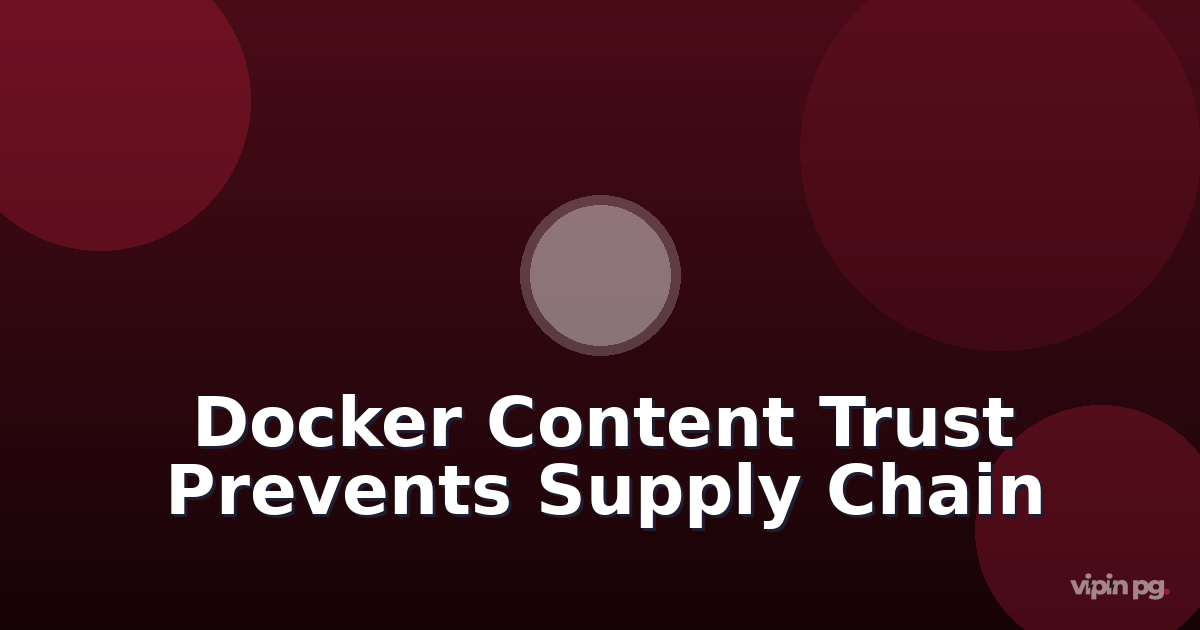 Configuring Docker Content Trust and Image Signing to Prevent Supply Chain Attacks