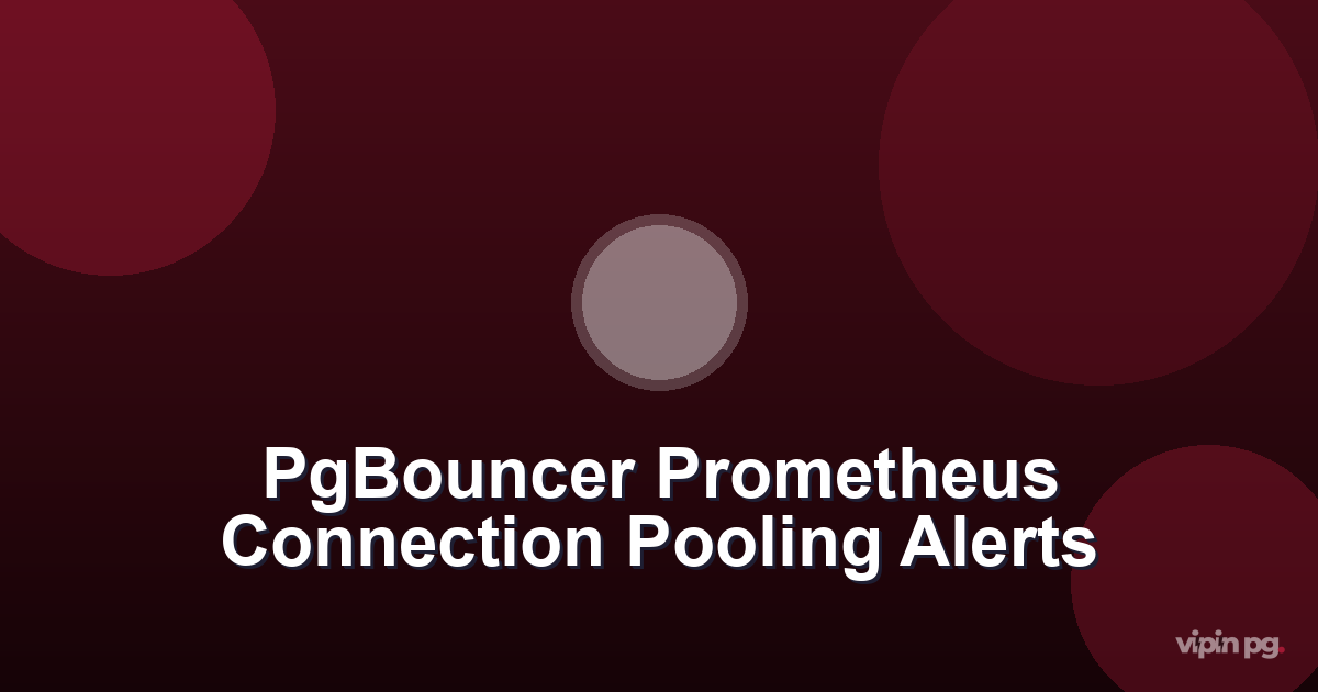 Setting Up Postgres Connection Pooling Alerts with PgBouncer and Prometheus