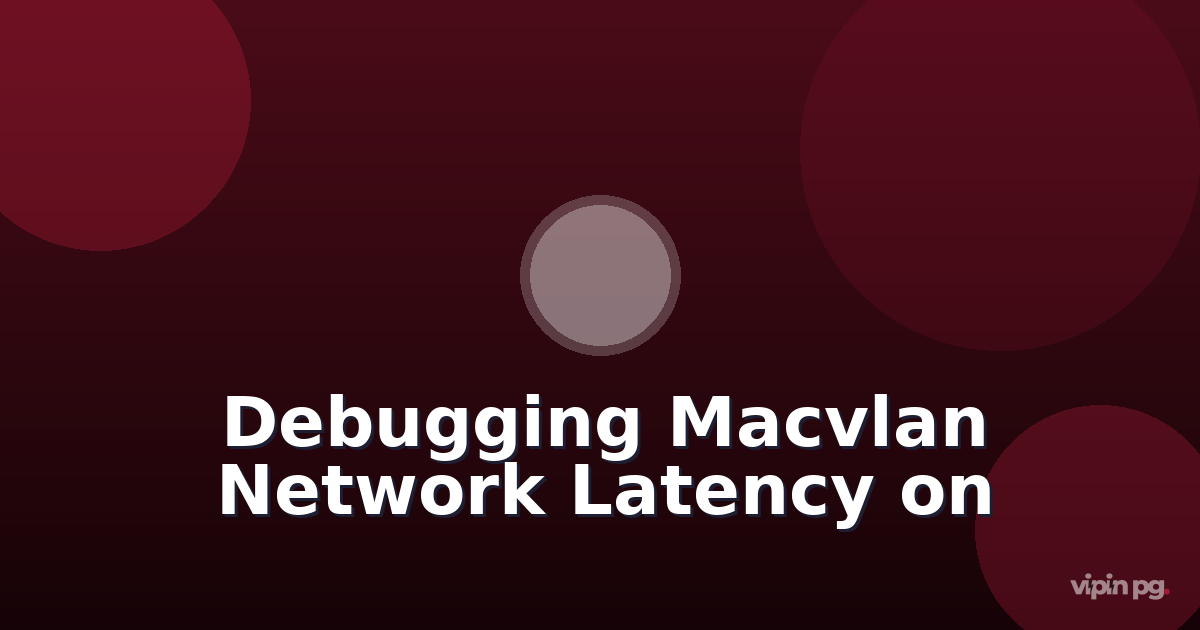 Debugging Container Network Latency Issues After Switching from Docker Bridge to Macvlan on Proxmox VE 8.3