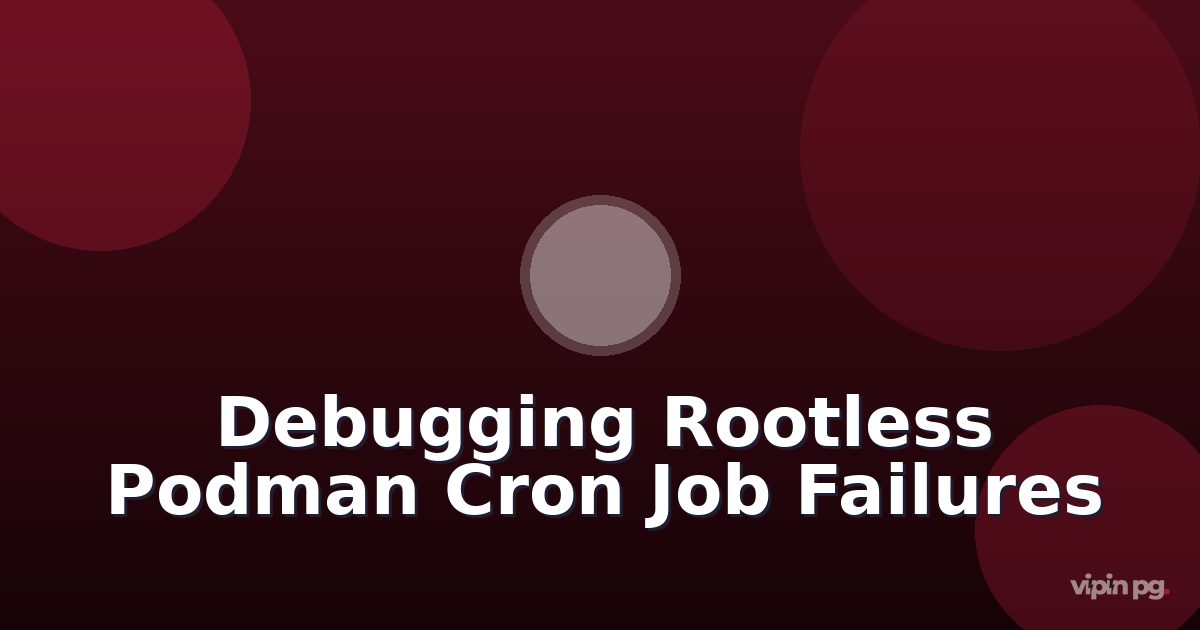 Debugging cron job execution failures in rootless podman containers due to missing systemd user session environment variables