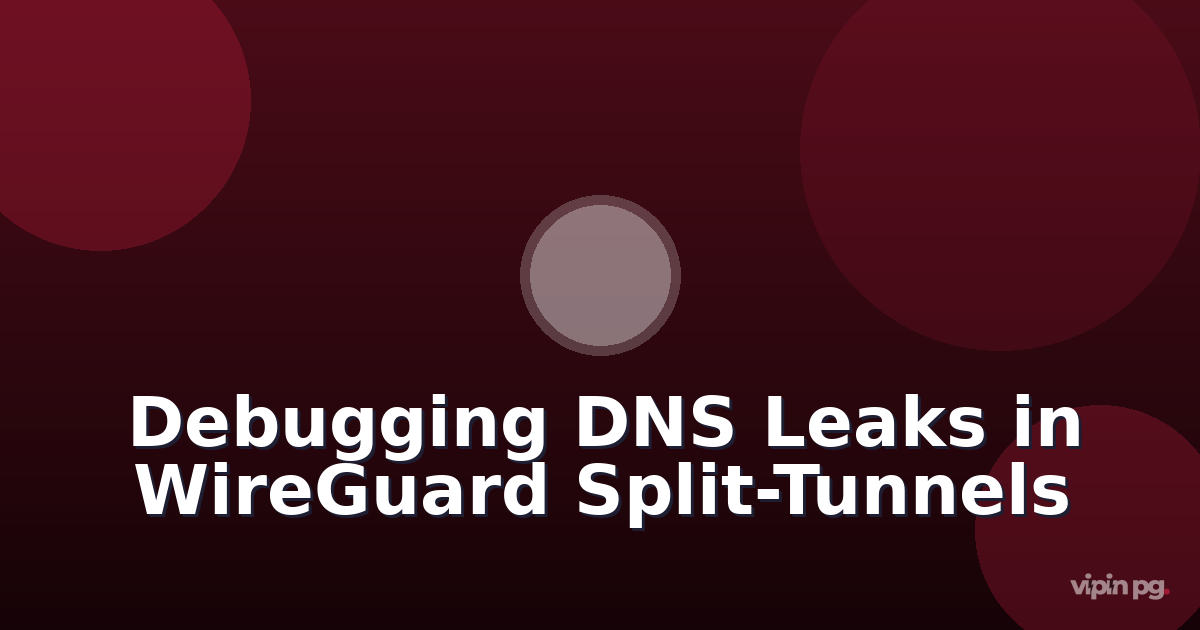 Debugging DNS leaks in WireGuard split-tunnel configurations when running Pi-hole with conditional forwarding to upstream resolvers