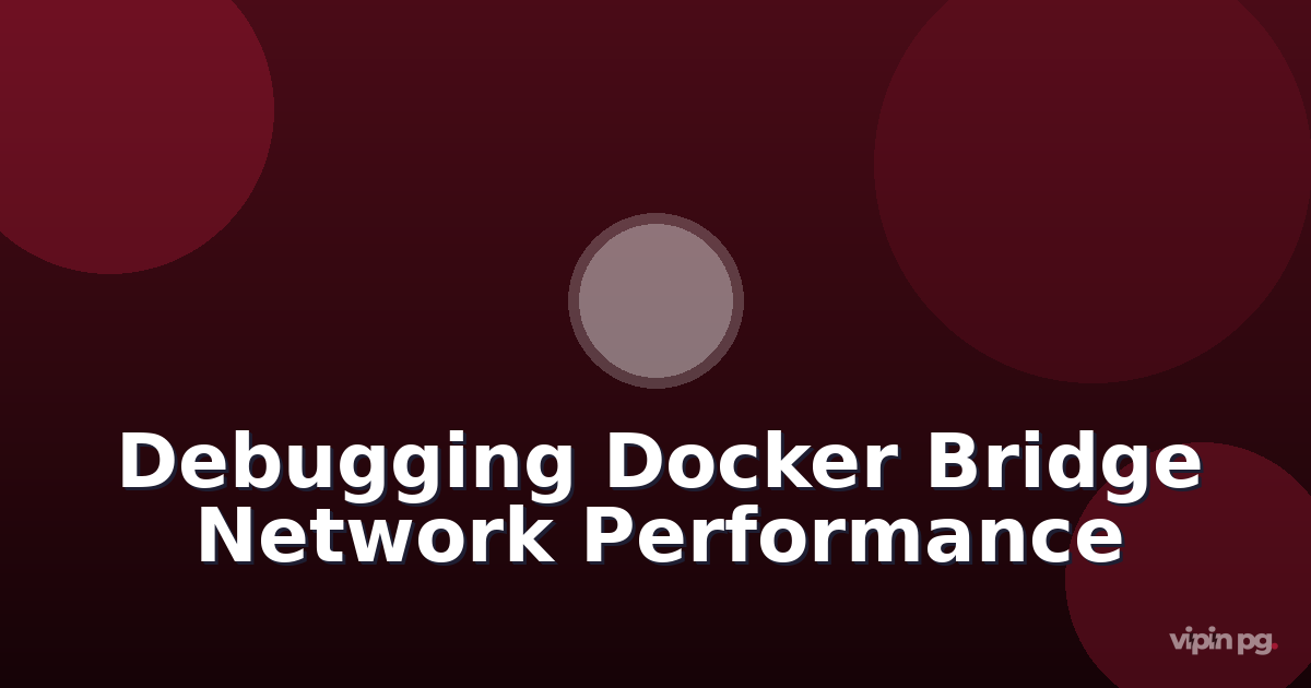 Debugging Docker Bridge Network Performance When Running Local LLM Inference Workloads with High Token Throughput