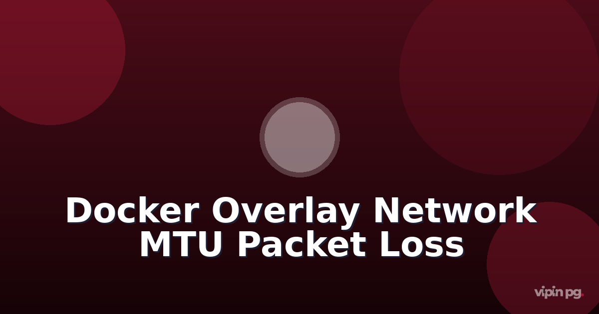 Debugging Docker overlay network packet loss when running distributed applications across multiple Docker Swarm nodes with MTU mismatches