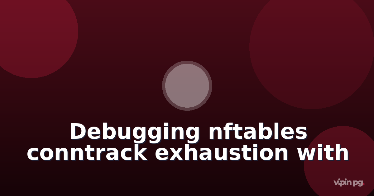 Debugging nftables conntrack table exhaustion when running high-throughput Traefik reverse proxy with thousands of concurrent Docker container connections