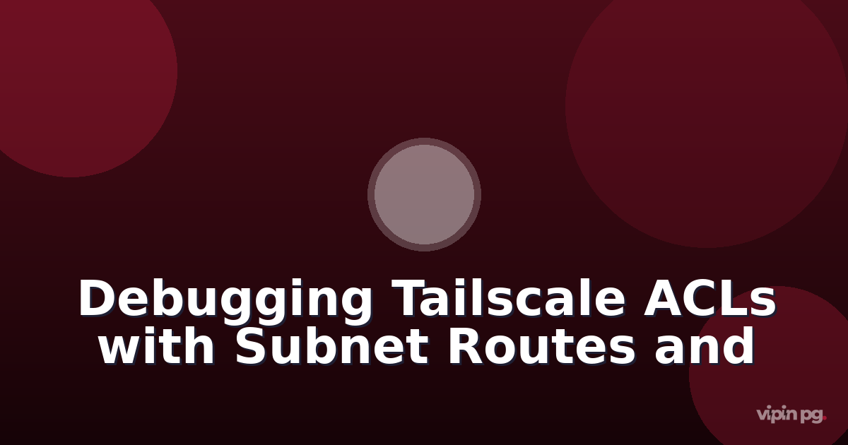 Debugging Tailscale ACL policies that break when mixing subnet routes with exit nodes across different firewall zones