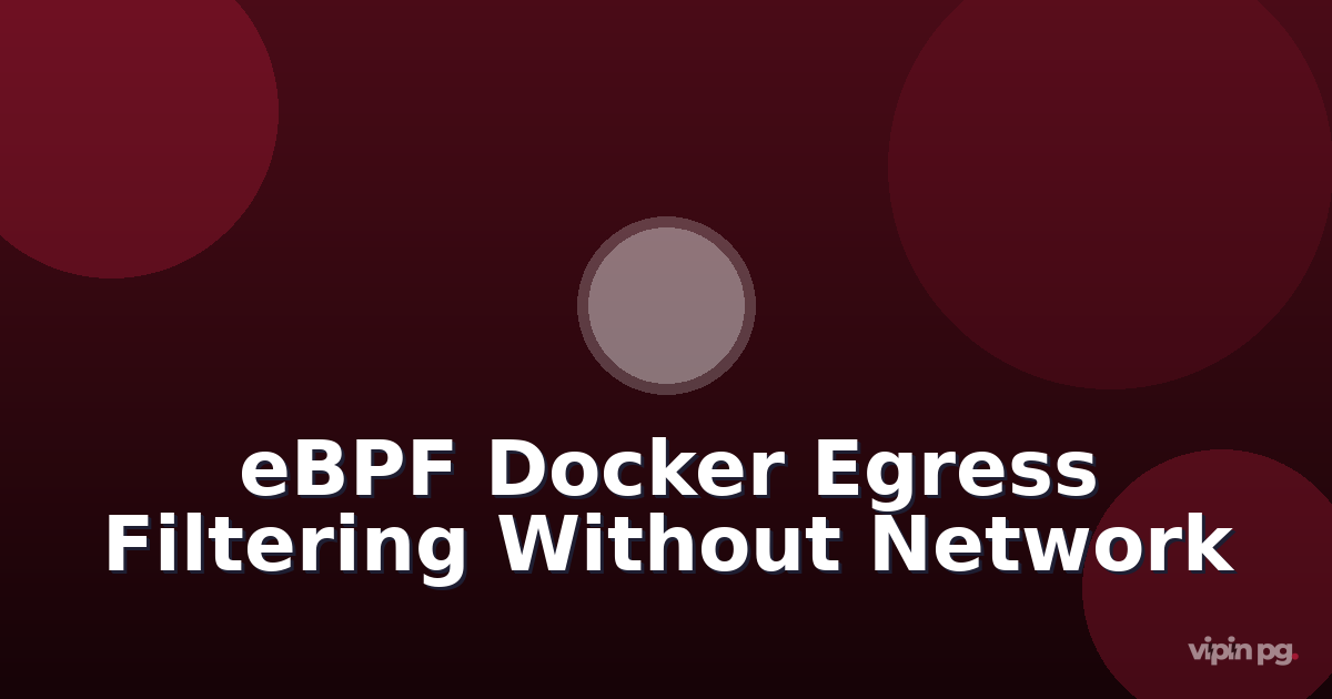 Implementing Container Egress Filtering with eBPF: Blocking Unauthorized Outbound Connections in Docker Without Network Policies