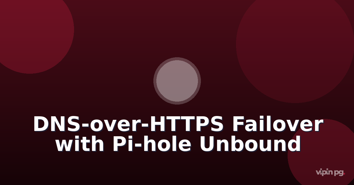 Implementing DNS-over-HTTPS failover chain with Pi-hole, Quad9, and Cloudflare using unbound as recursive resolver