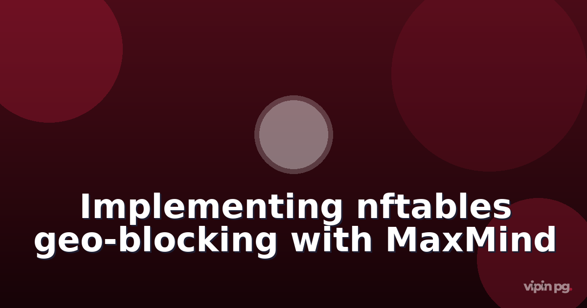 Implementing nftables-based geo-blocking for SSH and web services using ipset and automated MaxMind GeoIP database updates