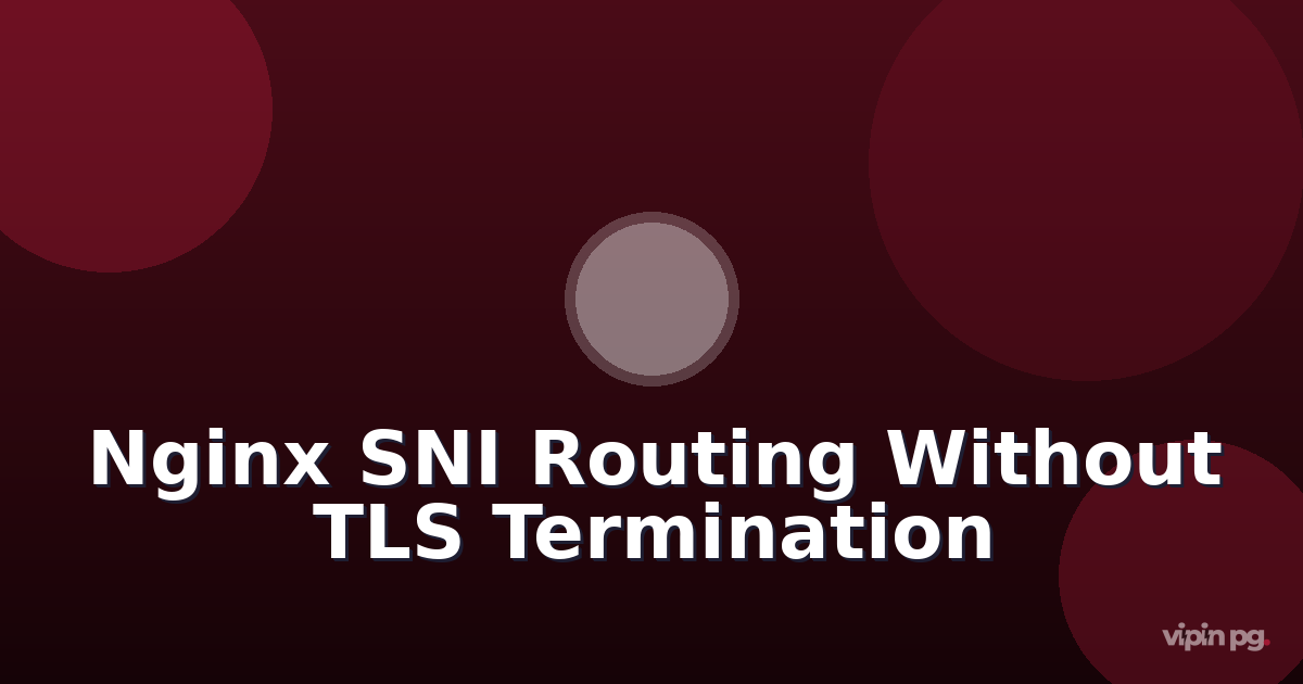 Implementing Nginx stream module SNI routing to multiplex multiple HTTPS services on a single public IP without TLS termination