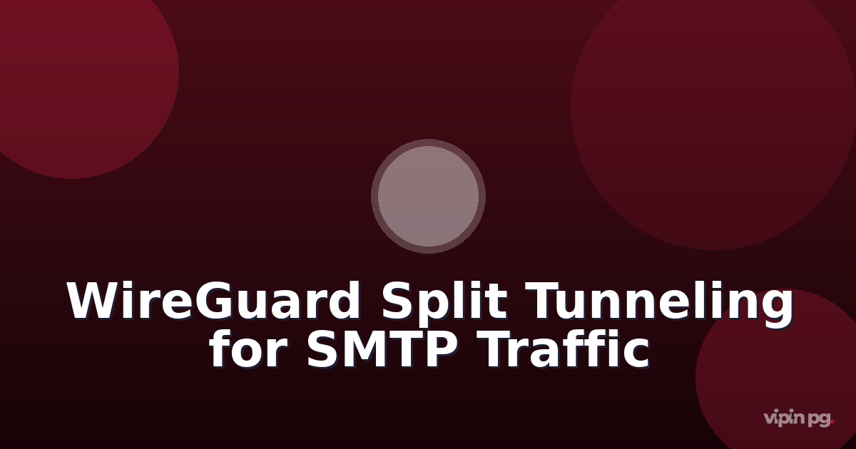 Implementing WireGuard Split Tunneling Rules to Route Only SMTP Traffic Through VPN for Testing Email-Based Proxies