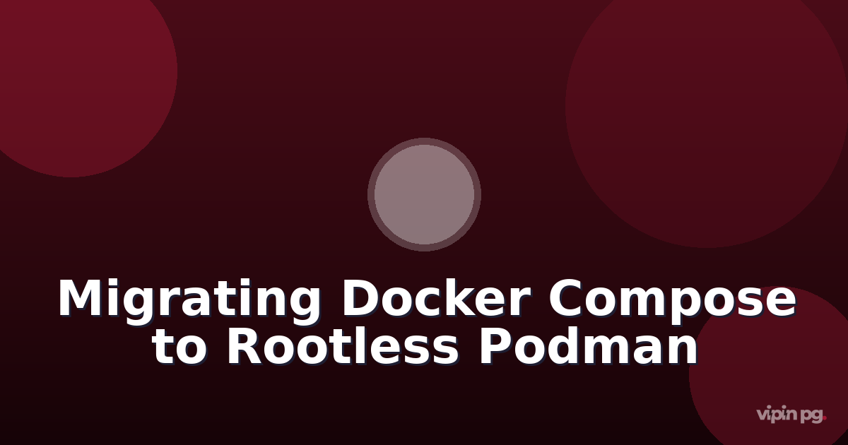 Migrating Docker Compose Stacks to Rootless Podman with Quadlet Systemd Integration for Enhanced Security