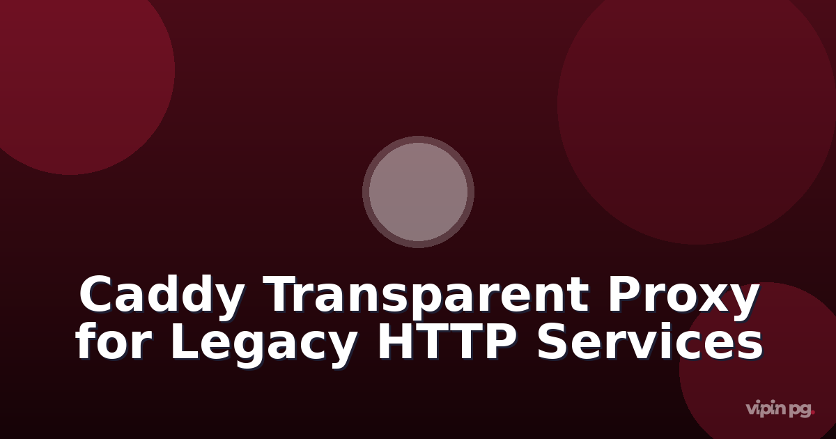 setting up caddy as a transparent proxy for legacy http-only services: adding automatic https without modifying application configs
