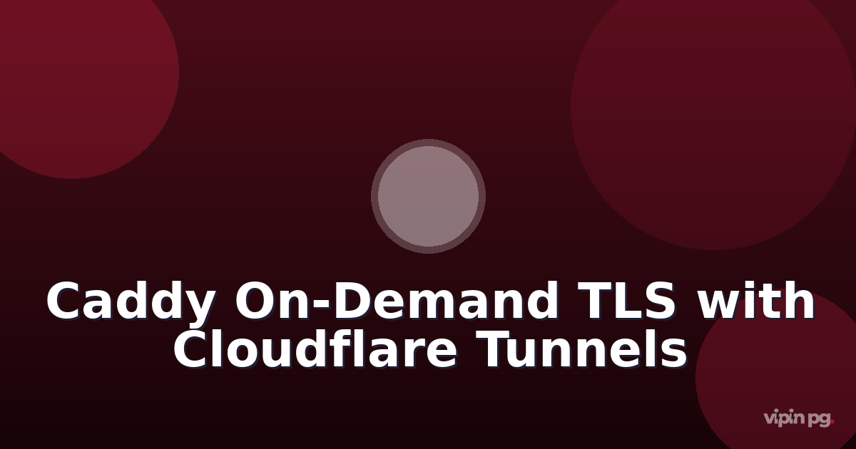 Setting up caddy with on-demand tls for wildcard subdomains behind cloudflare tunnels without exposing ports