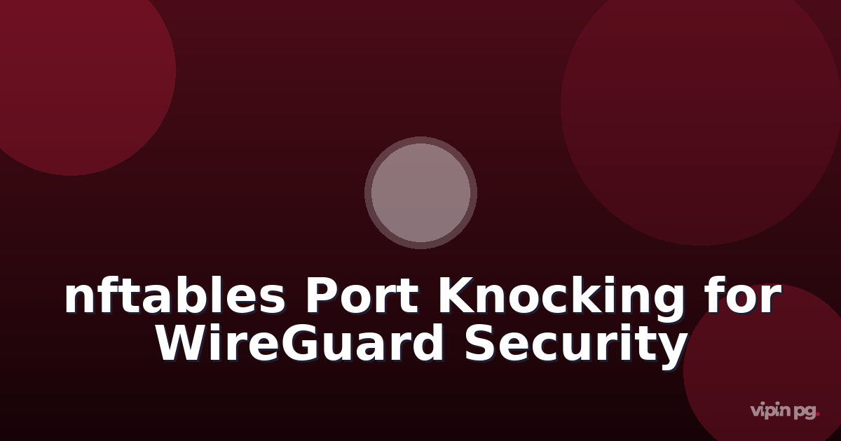Setting up nftables port knocking sequences with ipset to dynamically open WireGuard ports and reduce attack surface