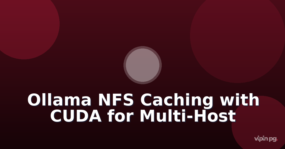 Setting Up Ollama Model Caching on NFS Shares with CUDA Unified Memory for Multi-Host LLM Inference Clusters