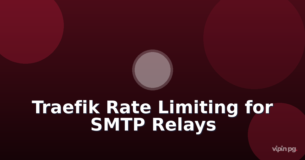 Setting Up Traefik Rate Limiting to Protect Self-Hosted SMTP Relays from Email Traffic Proxy Abuse
