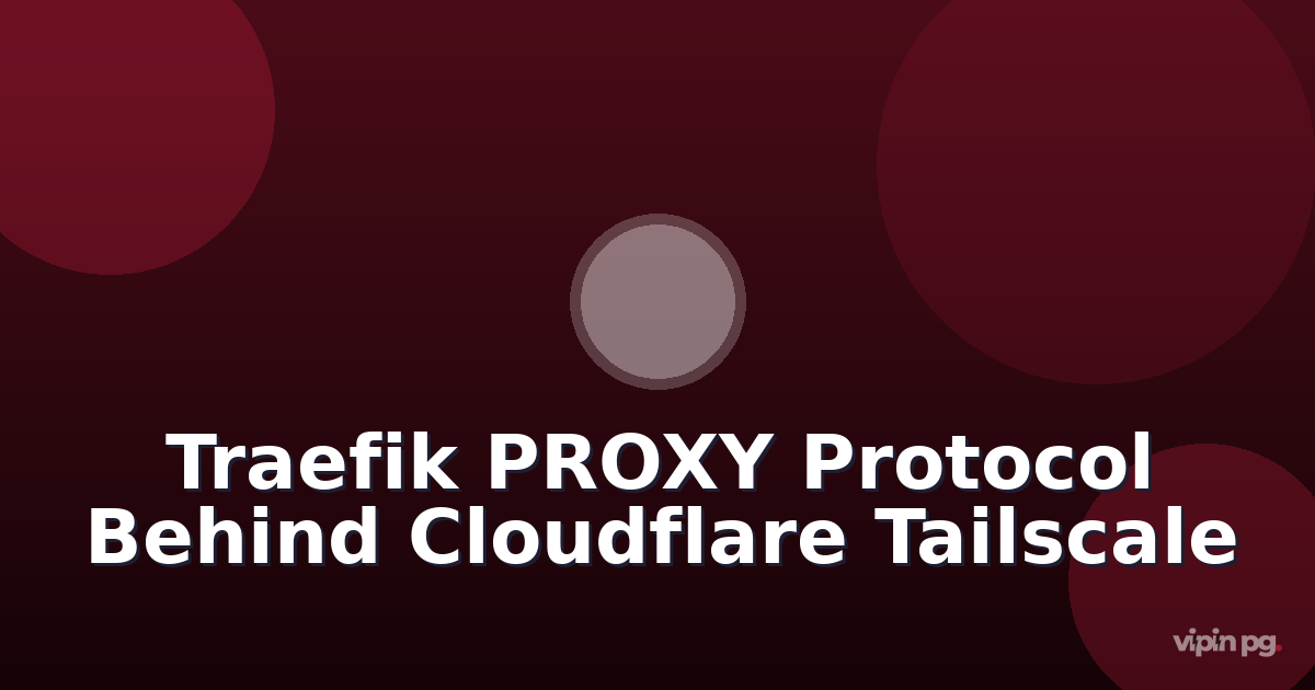 Setting up Traefik with PROXY protocol v2 to preserve real client IPs behind Tailscale Funnel and Cloudflare
