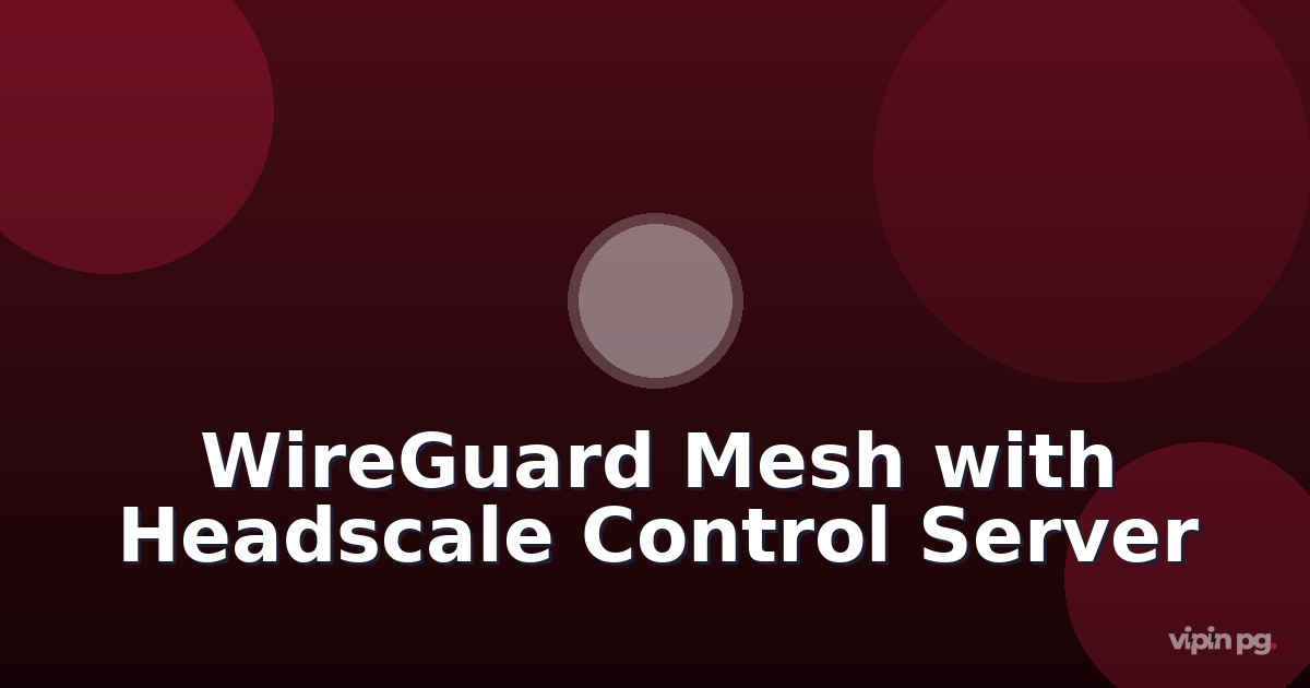 Setting up WireGuard mesh networking with dynamic peer discovery using headscale as self-hosted tailscale control server