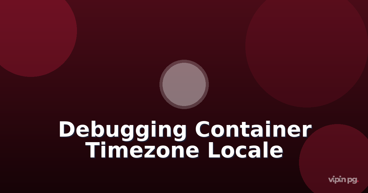 Debugging Container Timezone and Locale Inconsistencies Across Multi-region Deployments:  Synchronizing System Settings for Distributed Logging and Scheduled Tasks
