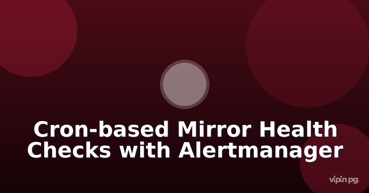 Implementing Cron-based Package Mirror Health Checks:  Monitoring Arch and Gentoo Repository Sync Failures with Alertmanager Integration