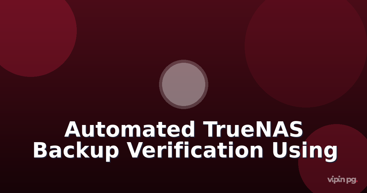 Setting Up Automated Truenas Backup Verification Pipelines:  Using Zfs Snapshots and Docker Containers to Test Restore Integrity